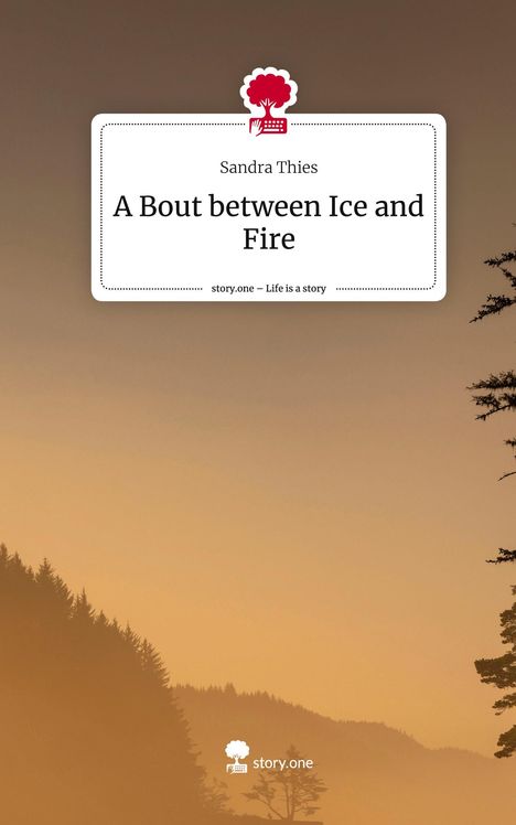 Sandra Thies: A Bout between Ice and Fire. Life is a Story - story.one, Buch