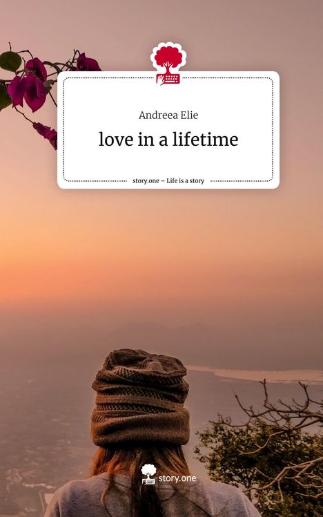 Andreea Elie: love in a lifetime. Life is a Story - story.one, Buch