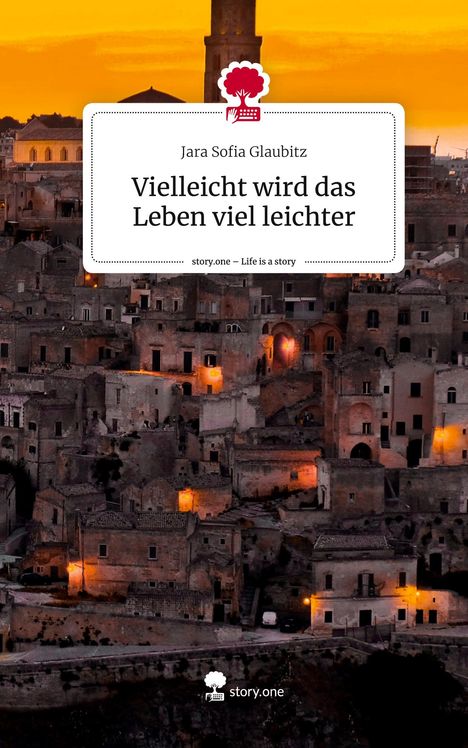 Jara Sofia Glaubitz: Vielleicht wird das Leben viel leichter. Life is a Story - story.one, Buch