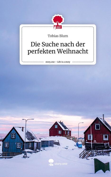Tobias Blum: Die Suche nach der perfekten Weihnacht. Life is a Story - story.one, Buch
