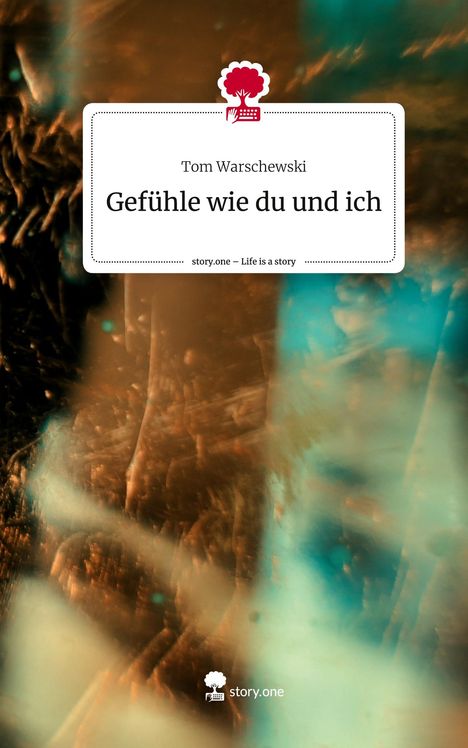 Tom Warschewski: Gefühle wie du und ich. Life is a Story - story.one, Buch