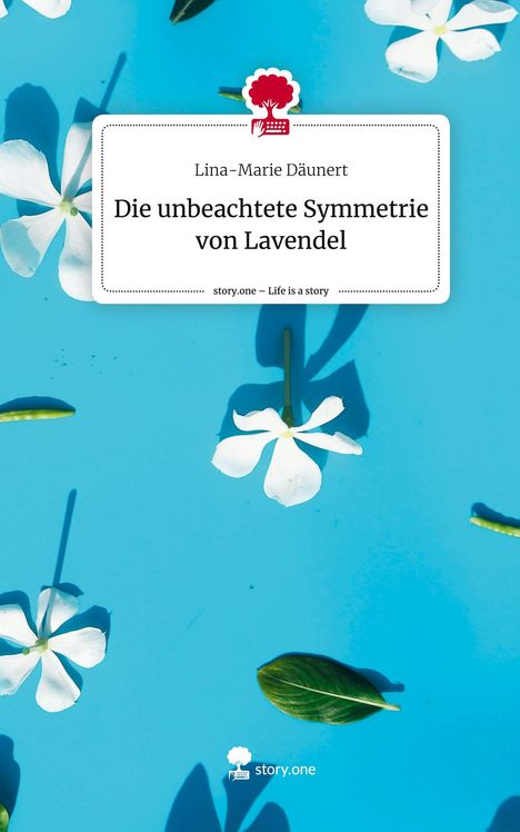 Lina-Marie Däunert: Die unbeachtete Symmetrie von Lavendel. Life is a Story - story.one, Buch