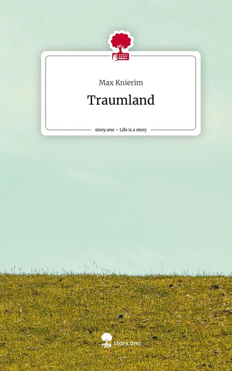 Max Knierim: Traumland. Life is a Story - story.one, Buch