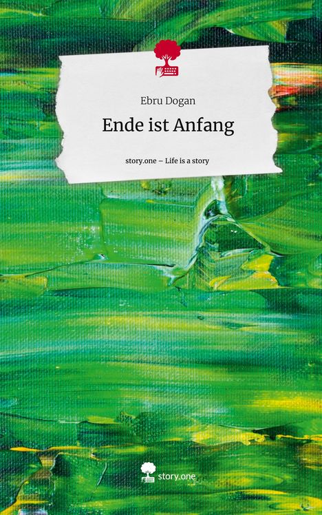 Ebru Dogan: Ende ist Anfang. Life is a Story - story.one, Buch