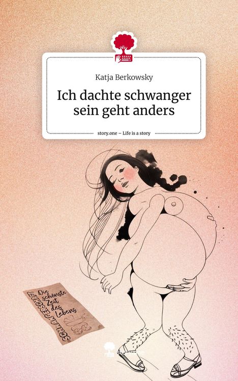 Katja Berkowsky: Ich dachte schwanger sein geht anders. Life is a Story - story.one, Buch