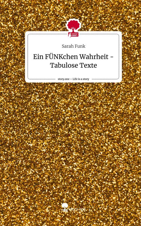 Sarah Funk: Ein FÜNKchen Wahrheit - Tabulose Texte. Life is a Story - story.one, Buch