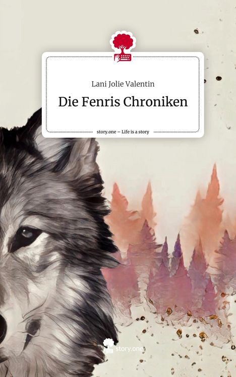 Lani Jolie Valentin: Die Fenris Chroniken. Life is a Story - story.one, Buch