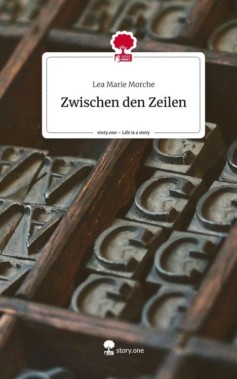 Lea Marie Morche: Zwischen den Zeilen. Life is a Story - story.one, Buch