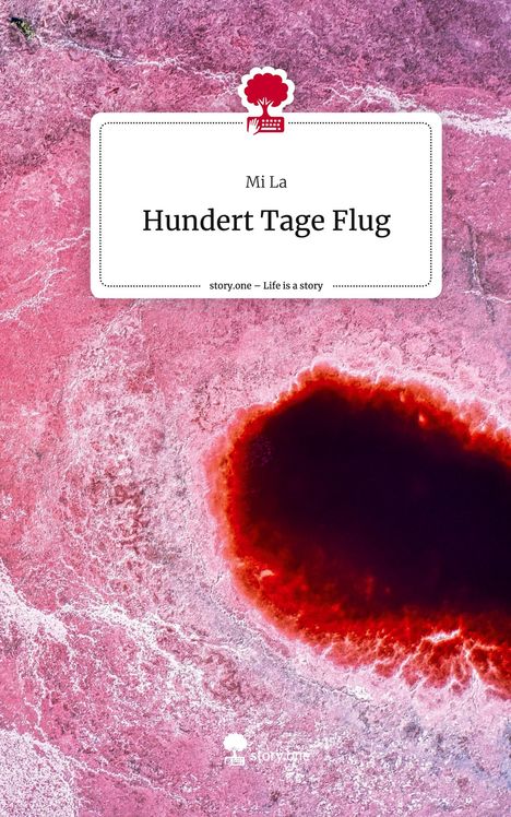 Mi La: Hundert Tage Flug. Life is a Story - story.one, Buch