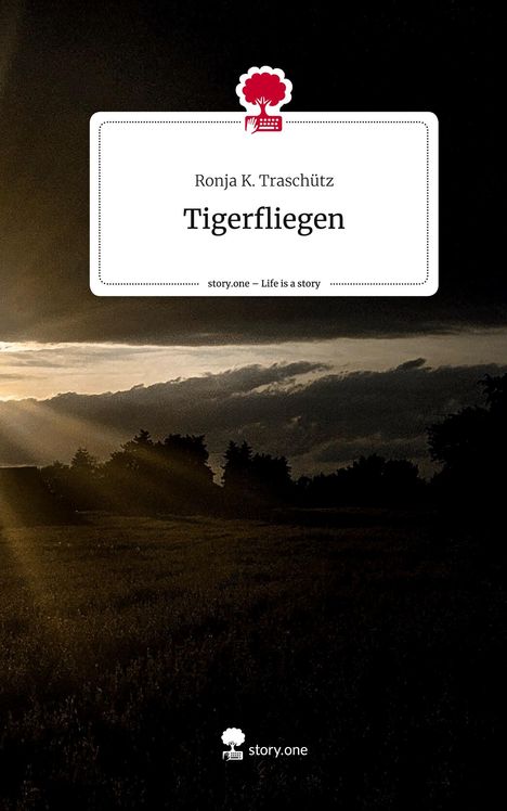 Ronja K. Traschütz: Tigerfliegen. Life is a Story - story.one, Buch