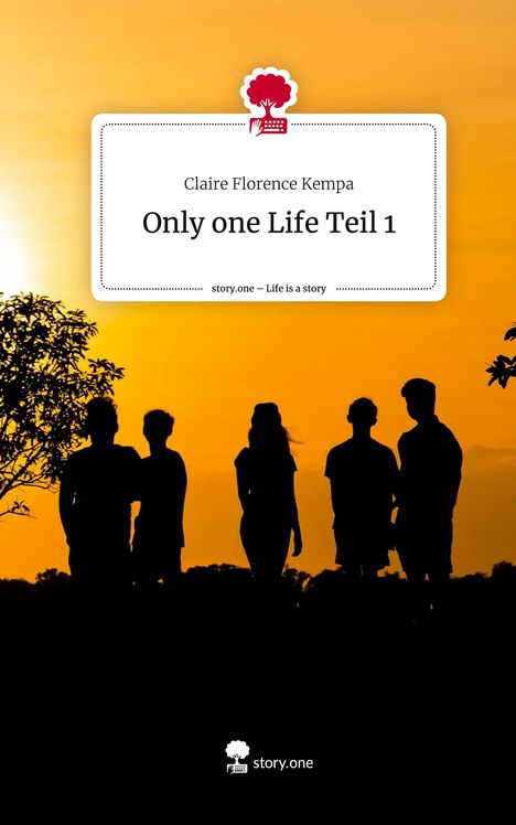 Claire Florence Kempa: Only one Life Teil 1. Life is a Story - story.one, Buch
