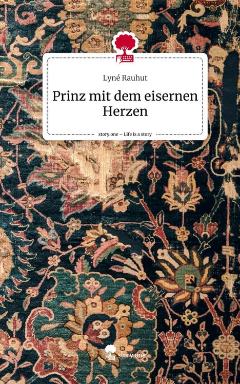 Lyné Rauhut: Prinz mit dem eisernen Herzen. Life is a Story - story.one, Buch