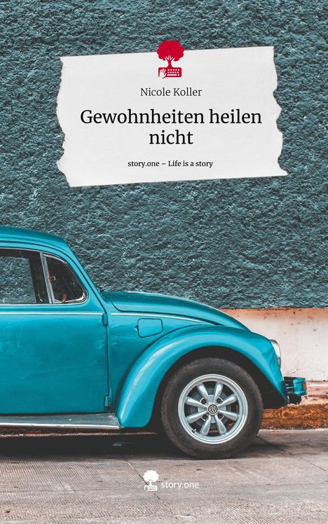 Nicole Koller: Gewohnheiten heilen nicht. Life is a Story - story.one, Buch