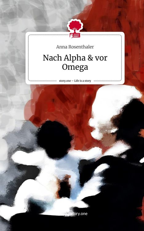 Anna Rosenthaler: Nach Alpha &amp; vor Omega. Life is a Story - story.one, Buch