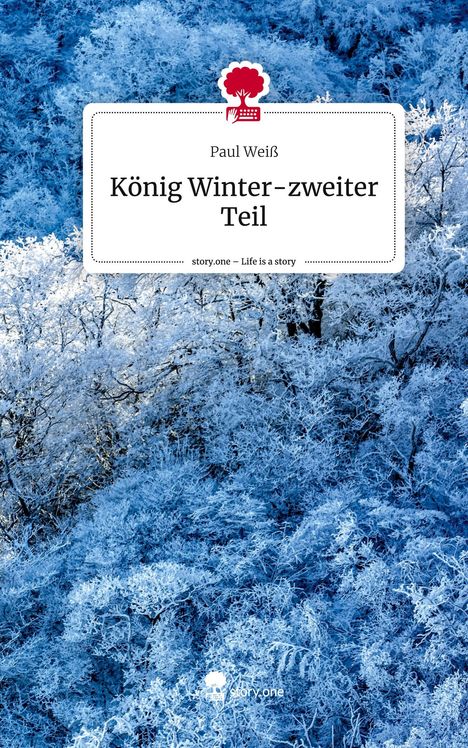 Paul Weiß: König Winter-zweiter Teil. Life is a Story - story.one, Buch