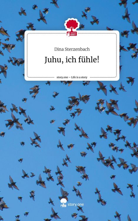 Dina Sterzenbach: Juhu, ich fühle!. Life is a Story - story.one, Buch
