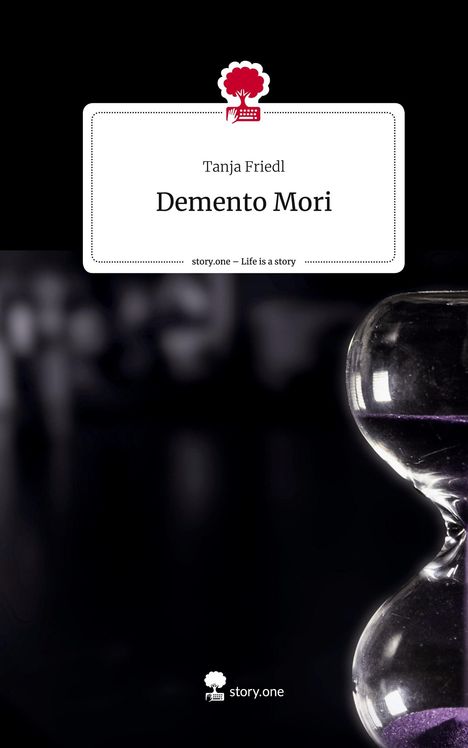 Tanja Friedl: Demento Mori. Life is a Story - story.one, Buch