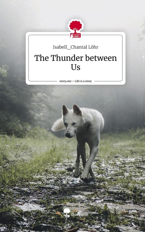 Isabell_Chantal Löhr: The Thunder between Us. Life is a Story - story.one, Buch