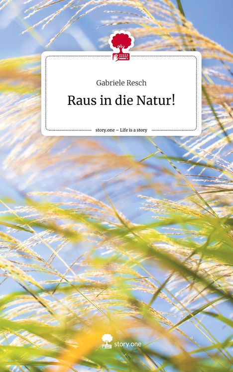 Gabriele Resch: Raus in die Natur!. Life is a Story - story.one, Buch