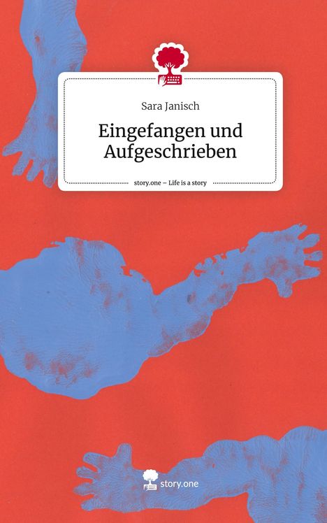 Sara Janisch: Eingefangen und Aufgeschrieben. Life is a Story - story.one, Buch