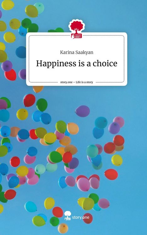 Karina Saakyan: Happiness is a choice. Life is a Story - story.one, Buch