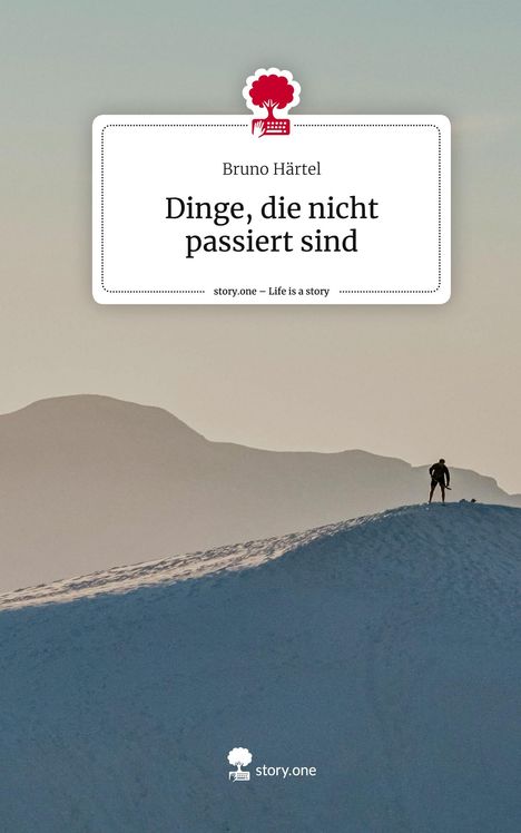 Bruno Härtel: Dinge, die nicht passiert sind. Life is a Story - story.one, Buch