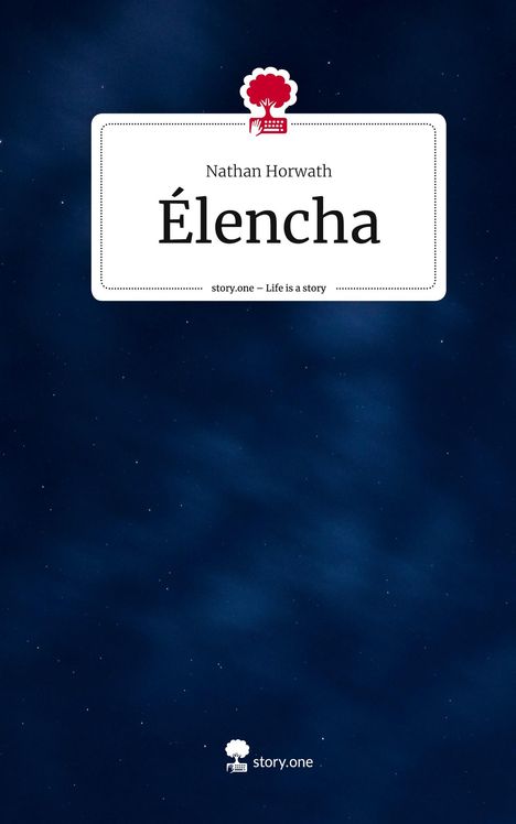 Nathan Horwath: Élencha. Life is a Story - story.one, Buch