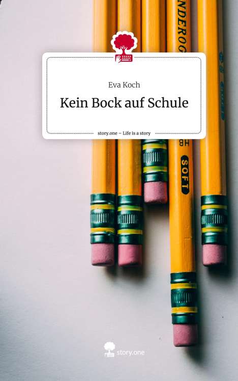 Eva Koch: Kein Bock auf Schule. Life is a Story - story.one, Buch