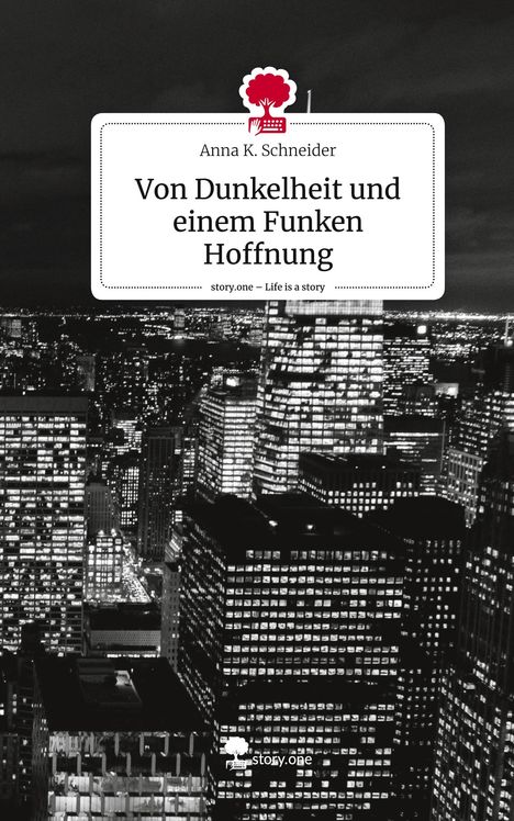 Anna K. Schneider: Von Dunkelheit und einem Funken Hoffnung. Life is a Story - story.one, Buch