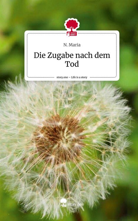 N. Maria: Die Zugabe nach dem Tod. Life is a Story - story.one, Buch