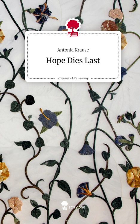 Antonia Krause: Hope Dies Last. Life is a Story - story.one, Buch