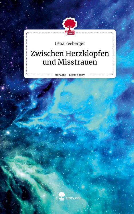 Lena Feeberger: Zwischen Herzklopfen und Misstrauen. Life is a Story - story.one, Buch