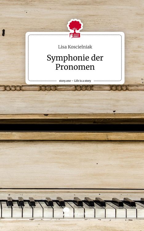 Lisa Koscielniak: Symphonie der Pronomen. Life is a Story - story.one, Buch