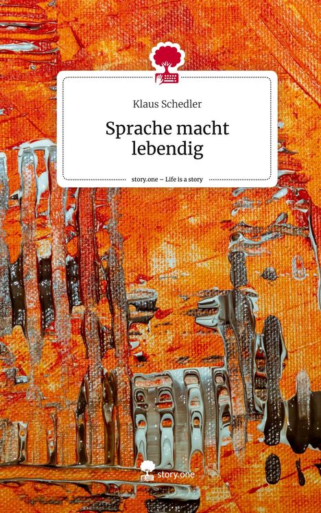 Klaus Schedler: Sprache macht lebendig. Life is a Story - story.one, Buch