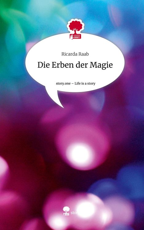 Ricarda Raab: Die Erben der Magie. Life is a Story - story.one, Buch