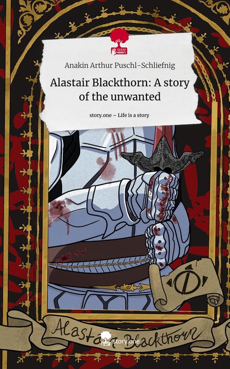 Anakin Arthur Puschl-Schliefnig: Alastair Blackthorn: A story of the unwanted. Life is a Story - story.one, Buch