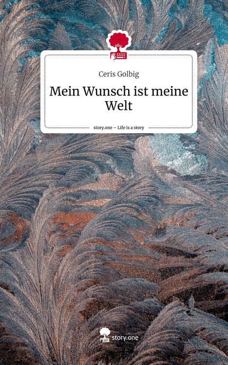 Ceris Golbig: Mein Wunsch ist meine Welt. Life is a Story - story.one, Buch