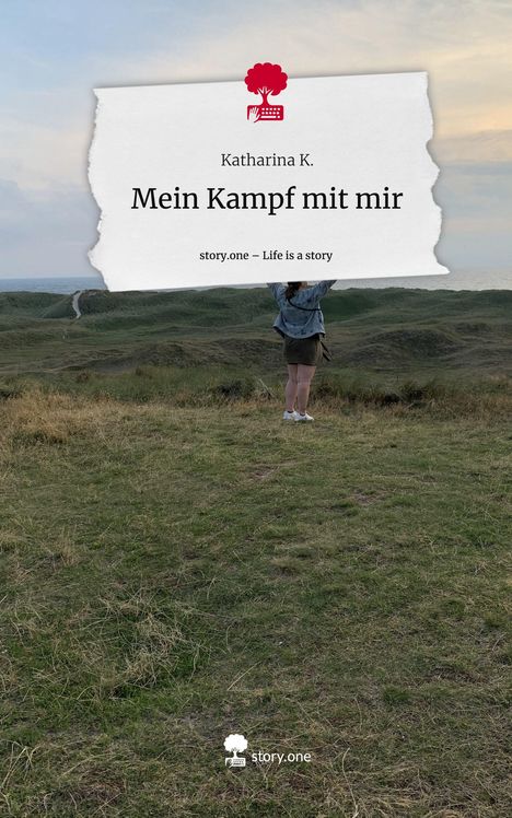 Katharina K.: Mein Kampf mit mir. Life is a Story - story.one, Buch