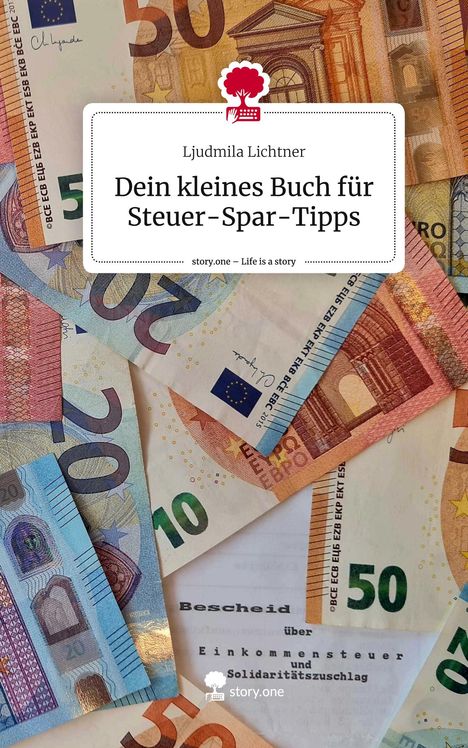 Ljudmila Lichtner: Dein kleines Buch für Steuer-Spar-Tipps. Life is a Story - story.one, Buch