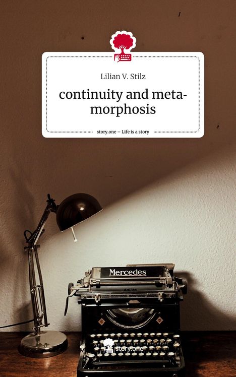 Lilian V. Stilz: continuity and metamorphosis. Life is a Story - story.one, Buch