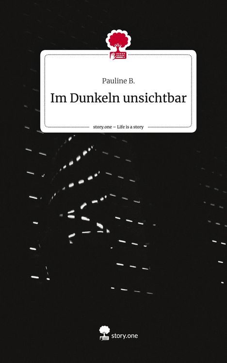 Pauline B.: Im Dunkeln unsichtbar. Life is a Story - story.one, Buch