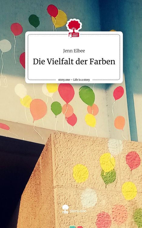 Jenn Elbee: Die Vielfalt der Farben. Life is a Story - story.one, Buch