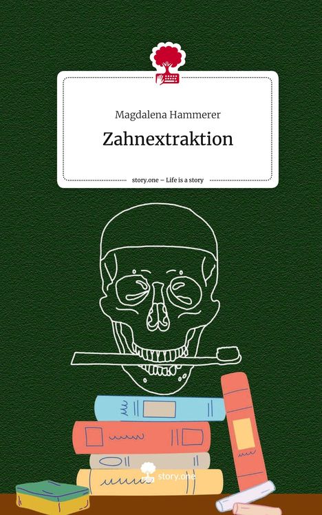 Magdalena Hammerer: Zahnextraktion. Life is a Story - story.one, Buch