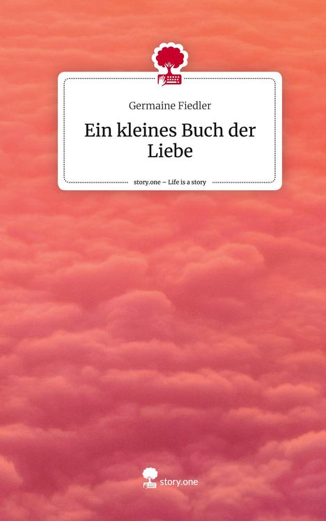 Germaine Fiedler: Ein kleines Buch der Liebe. Life is a Story - story.one, Buch