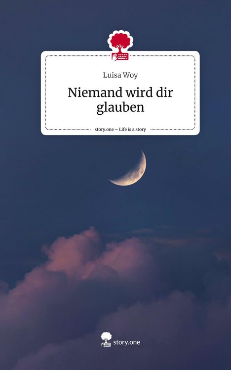 Luisa Woy: Niemand wird dir glauben. Life is a Story - story.one, Buch