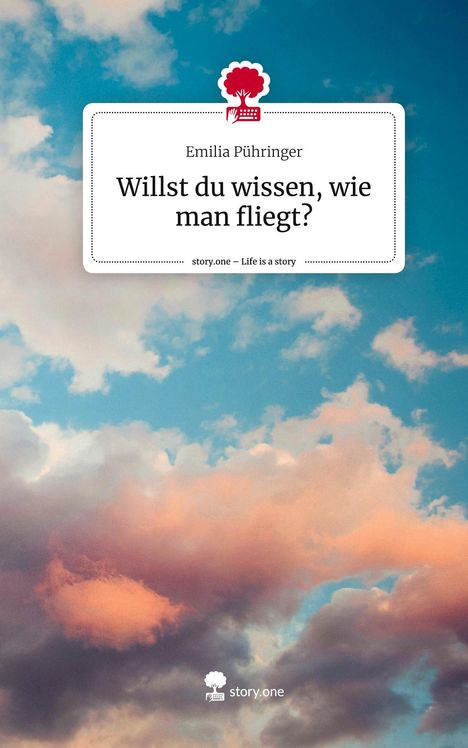 Emilia Pühringer: Willst du wissen, wie man fliegt?. Life is a Story - story.one, Buch