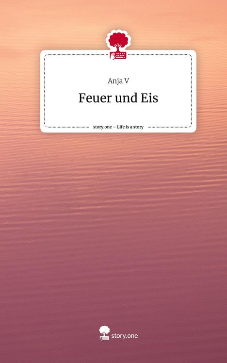 Anja V: Feuer und Eis. Life is a Story - story.one, Buch