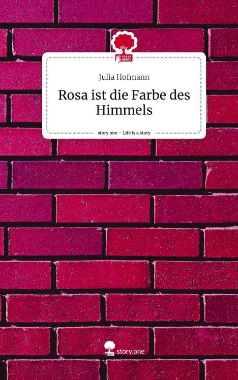 Julia Hofmann: Rosa ist die Farbe des Himmels. Life is a Story - story.one, Buch
