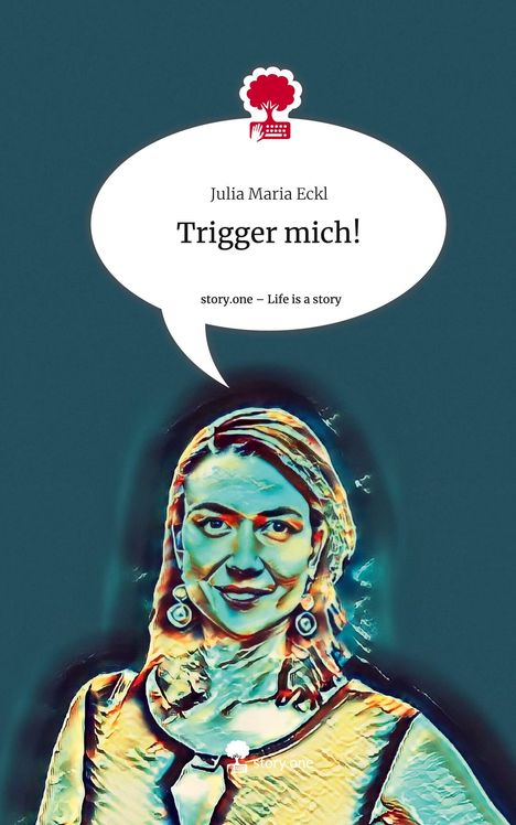 Julia Maria Eckl: Trigger mich!. Life is a Story - story.one, Buch
