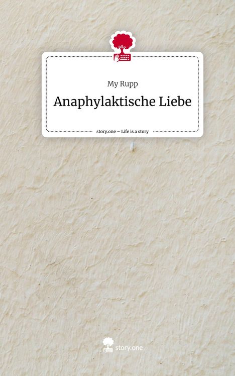 My Rupp: Anaphylaktische Liebe. Life is a Story - story.one, Buch